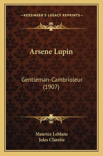 Arsene Lupin: Gentleman-Cambrioleur (1907) von Kessinger Publishing